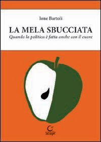 Immagine copertina libro La mela sbucciata. Quando la politica è fatta anche con il cuore. Con CD-ROM