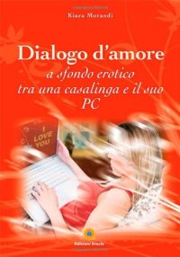 Immagine copertina libro Dialogo d'amore a sfondo erotico tra una casalinga e il suo pc