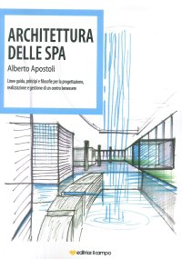 Immagine copertina libro Architettura della Spa. Linee guida, principi e filosofie per la progettazione, realizzazione e gestione di un centro benessere