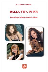 Immagine copertina libro Dalla vita in poi. Venticinque cinecronache italiane