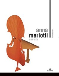 Immagine copertina libro Anna Merlotti. Una vita. Ediz. illustrata