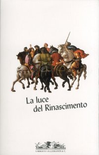 Immagine copertina libro La luce del Rinascimento. Temi, concetti, dinamiche della cultura artistica rinascimentale