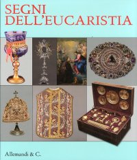 Immagine copertina libro Segni dell'eucarestia. Catalogo della mostra (giugno-settembre 2011). Ediz. illustrata
