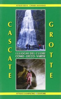 Immagine copertina libro Cascate, grotte. I luoghi del cuore Como-Lecco-Varese