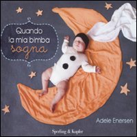 Immagine copertina libro Quando la mia bimba sogna. Ediz. illustrata