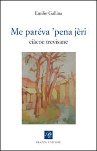 Immagine copertina libro Me paréva 'pena jèri. Ciàcoe trevisane