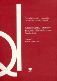 Immagine copertina libro Alfonso Gatto, Tommaso Landolfi, Alberto Savinio. Saggi critici