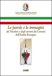 Immagine copertina libro Le parole e le immagini del tricolore e degli stemmi dei comuni dell'Emilia Romagna