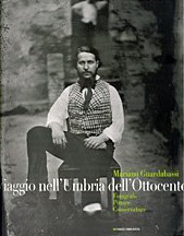 Immagine copertina libro Viaggio nell'Umbria dell'Ottocento. Mariano Guardabassi. Fotografo pittore conservatore. Catalogo della mostra (Perugia, 10 luglio-2 ottobre 2011). Ediz. illustrata