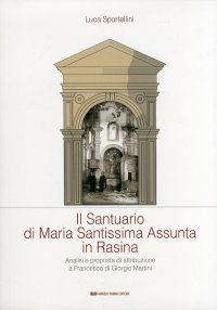 Immagine copertina libro Il santuario di Maria Santissima Assunta in Rasina. Analisi e proposta di attribuzione a Francesco di Giorgio Martini