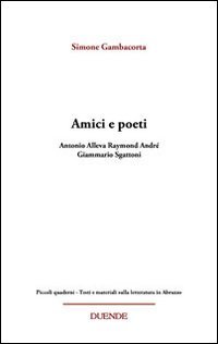 Immagine copertina libro Amici e poeti. Antonio Alleva, Raymond André, Giammario Sgattoni