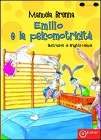 Immagine copertina libro Emilio e la psicomotricità. Ediz. illustrata