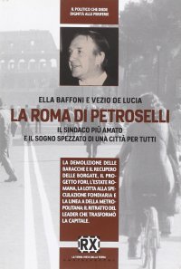 Immagine copertina libro La Roma di Petroselli. Il sindaco più amato e il sogno spezzato di una città per tutti