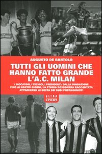 Immagine copertina libro Tutti gli uomini che hanno fatto grande l'A. C. Milan