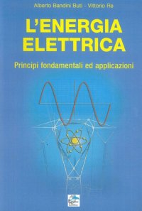 Immagine copertina libro L'energia elettrica. Principi fondamentali ed applicazioni
