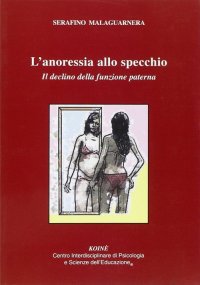 Immagine copertina libro L'anoressia allo specchio. Il declino delle funzione paterna