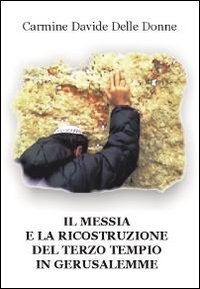 Immagine copertina libro Il messia e la ricostruzione del terzo tempio in Gerusalemme