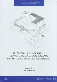 Immagine copertina libro Il castello di Sorrivoli (Roncofreddo, Forlì-Cesena). Storia e archeologia dell'architettura