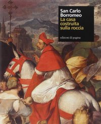 Immagine copertina libro San Carlo Borromeo. La casa costruita sulla roccia. Ediz. illustrata