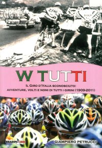 Immagine copertina libro W tutti. Il giro d'Italia sconosciuto: avventure, volti e nomi di tutti i girini (1909-2011). Ediz. illustrata