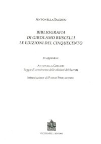 Immagine copertina libro Bibliografia di Girolamo Ruscelli. Le edizioni del Cinquecento. In appendice Antonella Gregori, saggio di censimento delle edizioni dei secreti