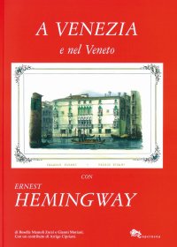 Immagine copertina libro A Venezia e nel Veneto con Ernest Hemingway. Ediz. illustrata