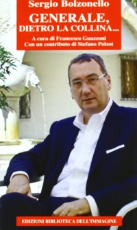 Immagine copertina libro Sergio Bolzonello. Generale, dietro la collina...