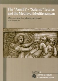 Immagine copertina libro The «Amalfi»-«Salerno» ivories and the medieval mediterranean. A notebook from the workshop held (Amalfi, 10-13 december 2009). Ediz. italiana e inglese