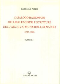 Immagine copertina libro Catalogo ragionato dei libri, registri e scritture dell'archivio municipale di Napoli (1387-1806) (rist. anast. 1910 e 1920)