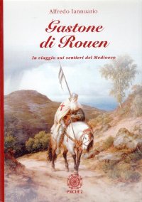Immagine copertina libro Gastone di Rouen. In viaggio sui sentieri del medioevo