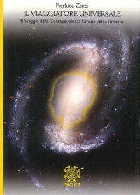Immagine copertina libro Il viaggiatore universale. Il viaggio della consapevolezza umana verso l'infinito