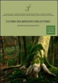 Immagine copertina libro L'uomo ha bisogno dell'uomo. Antologia di racconti