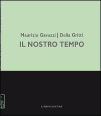 Immagine copertina libro Maurizio Gavazzi, Delia Gritti. Il nostro tempo. Dipinti. Ediz. illustrata