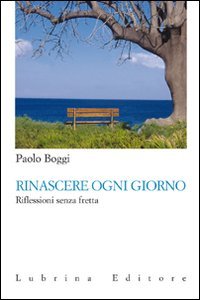 Immagine copertina libro Rinascere ogni giorno. Riflessioni senza fretta