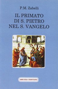 Immagine copertina libro Il primato di s. Pietro nel s. Vangelo