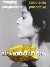 Immagine copertina libro Maria Rebecca Ballestra. Cambiando prospettive-Changing perspectives. Ediz. illustrata