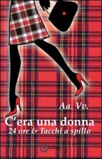 Immagine copertina libro C'era una donna... 24ore & tacchi a spillo