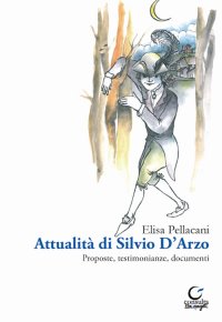Immagine copertina libro Attualità di Silvio D'Arzo. Proposte, testimonianze, documenti