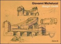 Immagine copertina libro Giovanni Michelucci. Disegni inediti (Fiesole, 1-30 ottobre 2011). Ediz. illustrata