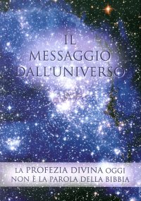 Immagine copertina libro Il messaggio dall'universo. La profezia divina oggi. Non è la parola della Bibbia. Vol. 2