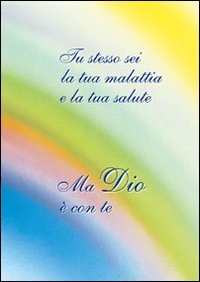 Immagine copertina libro Tu stesso sei la tua malattia e la tua salute. Ma dio è con te