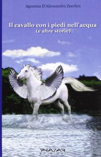 Immagine copertina libro Il cavallo con i piedi nell'acqua e altre storie