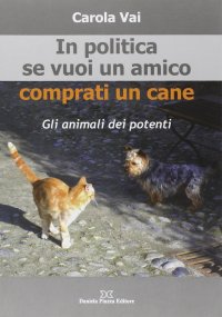 Immagine copertina libro In politica se vuoi un amico comprati un cane