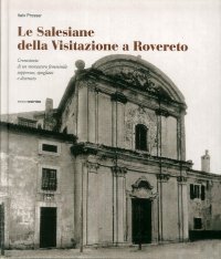 Immagine copertina libro Le salesiane della visitazione a Rovereto. Cronistoria di un monasteroa femminile sopresso spogliato e distrutto