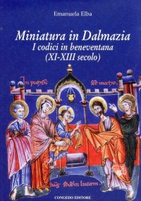 Immagine copertina libro Miniatura in Dalmazia. I codici in beneventana (XI-XIII secolo). Ediz. illustrata