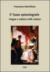 Immagine copertina libro Il Tasso epistolografo. Lingua e cultura nelle «Lettere»