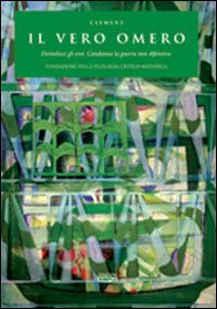 Immagine copertina libro Il vero Omero. Demolisce gli eroi. Condanna la guerra non difensiva