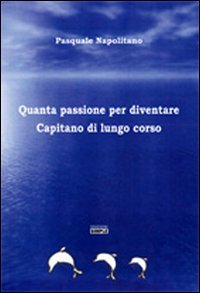 Immagine copertina libro Quanta passione per diventare capitano di lungo corso
