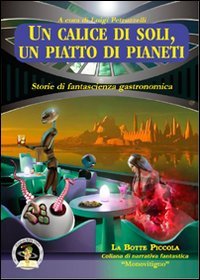 Immagine copertina libro Un calice di soli, un piatto di pianeti. Storie di fantascienza gastronomica