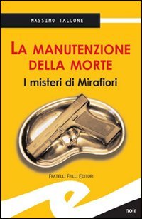 Immagine copertina libro La manutenzione della morte. I misteri di Mirafiori